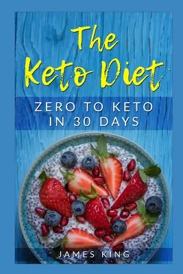 Le régime céto : De zéro à céto en 30 jours - The Keto Diet: Zero to Keto in 30 Days