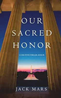 Our Sacred Honor (Un thriller de Luke Stone - Livre 6) - Our Sacred Honor (A Luke Stone Thriller-Book 6)