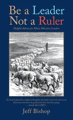 Être un leader et non une règle : Des conseils utiles pour les responsables du ministère de la musique - Be a Leader Not a Ruler: Helpful Advice for Music Ministry Leaders