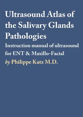 Atlas échographique des pathologies des glandes salivaires - Ultrasound Atlas of the Salivary Glands Pathologies