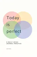 Aujourd'hui est parfait : Un journal quotidien d'Ikigai - Today Is Perfect: A Daily Ikigai Journal