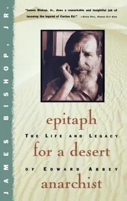 Epitaphe d'un anarchiste du désert : La vie et l'héritage d'Edward Abbey - Epitaph for a Desert Anarchist: The Life and Legacy of Edward Abbey