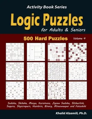 Casse-tête logiques pour adultes et personnes âgées : 500 puzzles difficiles (Sudoku, Shikaka, Masyu, Kuromasu, Jigsaw Sudoku, Slitherlink, Suguru, Skyscrapers, Numbrix, Bina). - Logic Puzzles for Adults & Seniors: 500 Hard Puzzles (Sudoku, Shikaka, Masyu, Kuromasu, Jigsaw Sudoku, Slitherlink, Suguru, Skyscrapers, Numbrix, Bina