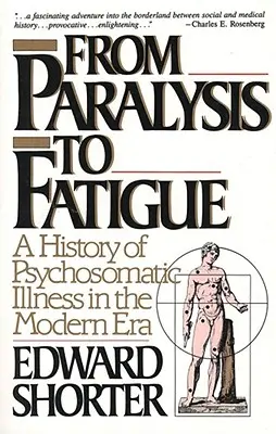 De la paralysie à la fatigue : Une histoire des maladies psychosomatiques à l'ère moderne - From Paralysis to Fatigue: A History of Psychosomatic Illness in the Modern Era