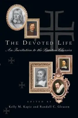 La vie consacrée : Une invitation aux classiques puritains - The Devoted Life: An Invitation to the Puritan Classics