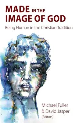 Fait à l'image de Dieu : L'être humain dans la tradition chrétienne - Made in the Image of God: Being Human in the Christian Tradition