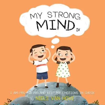 Mon esprit fort IV : Je suis proactif et je maîtrise mes émotions - My Strong Mind IV: I am Pro-active and Keep my Emotions in Check
