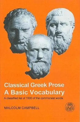 La prose grecque classique : Vocabulaire de base - Classical Greek Prose: A Basic Vocabulary