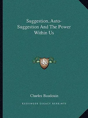 Suggestion, autosuggestion et le pouvoir en nous - Suggestion, Auto-Suggestion and the Power Within Us