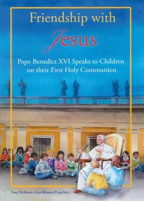 L'amitié avec Jésus : Le pape Benoît XVI s'adresse aux enfants lors de leur première communion - Friendship with Jesus: Pope Benedict XVI Talks to Children on Their First Holy Communion