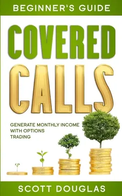 Guide du débutant sur les appels couverts : Générer un revenu mensuel avec le trading d'options - Covered Calls Beginner's Guide: Generate Monthly Income with Options Trading