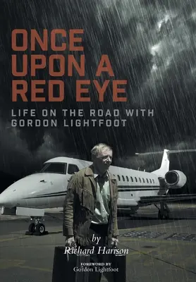 Il était une fois l'œil rouge : La vie sur la route avec Gordon Lightfoot - Once Upon a Red Eye: Life on the Road with Gordon Lightfoot