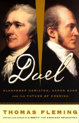 Duel : Alexander Hamilton, Aaron Burr et l'avenir de l'Amérique - Duel: Alexander Hamilton, Aaron Burr, and the Future of America