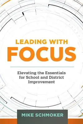 Leading with Focus : Élever l'essentiel pour l'amélioration des écoles et des districts - Leading with Focus: Elevating the Essentials for School and District Improvement