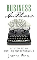 Les affaires pour les auteurs : Comment devenir un auteur entrepreneur - Business for Authors: How to be an Author Entrepreneur