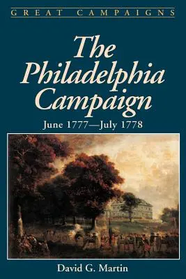 La campagne de Philadelphie : Juin 1777- Juillet 1778 - The Philadelphia Campaign: June 1777- July 1778