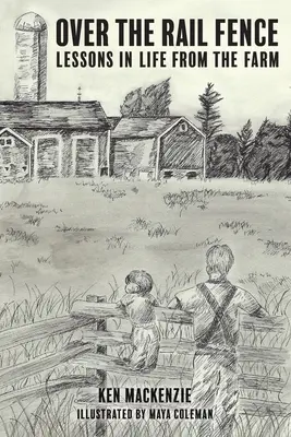 De l'autre côté de la barrière : Leçons de vie à la ferme - Over the Rail Fence: Lessons in Life from the Farm
