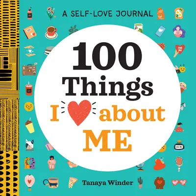 Journal de l'amour de soi : 100 choses que j'aime chez moi - A Self-Love Journal: 100 Things I Love about Me