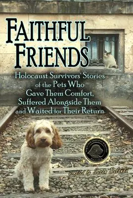 Faithful Friends : Histoires de survivants de l'Holocauste sur les animaux de compagnie qui les ont réconfortés, ont souffert à leurs côtés et ont attendu leur retour. - Faithful Friends: Holocaust Survivors' Stories of the Pets Who Gave Them Comfort, Suffered Alongside Them and Waited for Their Return