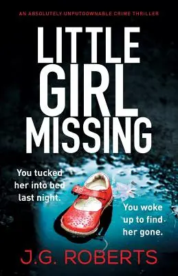 La petite fille disparue : Un thriller policier absolument imparable - Little Girl Missing: An absolutely unputdownable crime thriller
