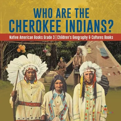 Qui sont les Indiens Cherokee ? - Livres sur les Amérindiens, 3e année - Livres pour enfants sur la géographie et les cultures - Who Are the Cherokee Indians? - Native American Books Grade 3 - Children's Geography & Cultures Books