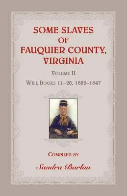 Quelques esclaves du comté de Fauquier, Virginie, Volume II : Livres de testaments 11-20, 1829-1847 - Some Slaves of Fauquier County, Virginia, Volume II: Will Books 11-20, 1829-1847