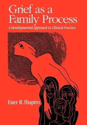 Le deuil en tant que processus familial : Une approche développementale de la pratique clinique - Grief as a Family Process: A Developmental Approach to Clinical Practice