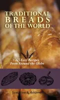 Pains traditionnels du monde : 275 recettes faciles du monde entier - Traditional Breads of the World: 275 Easy Recipes from Around the Globe