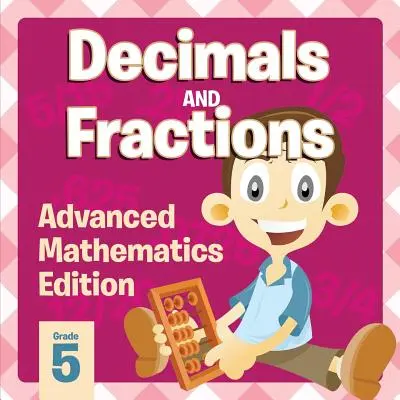 Décimales et fractions : Edition Mathématiques Avancées - Decimals And Fractions: Advanced Mathematics Edition