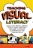 Enseigner la littératie visuelle : Utiliser les bandes dessinées, les romans graphiques, les animes, les dessins animés et autres pour développer la compréhension et les capacités de réflexion - Teaching Visual Literacy: Using Comic Books, Graphic Novels, Anime, Cartoons, and More to Develop Comprehension and Thinking Skills