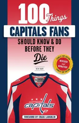 100 choses que les fans des Capitals devraient savoir et faire avant de mourir : Stanley Cup Edition - 100 Things Capitals Fans Should Know & Do Before They Die: Stanley Cup Edition