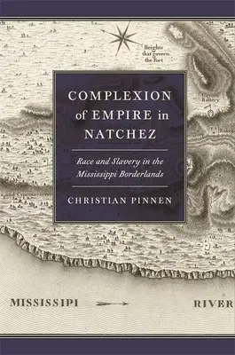 La couleur de l'empire à Natchez : Race et esclavage dans les régions frontalières du Mississippi - Complexion of Empire in Natchez: Race and Slavery in the Mississippi Borderlands