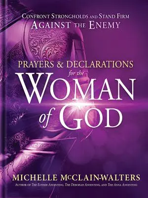 Prières et déclarations pour la femme de Dieu : Confronter les forteresses et tenir ferme contre l'ennemi - Prayers and Declarations for the Woman of God: Confront Strongholds and Stand Firm Against the Enemy