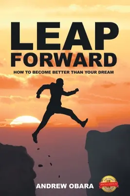 Leap Forward : How To Become Better Than Your Dream (Le bond en avant : comment devenir meilleur que votre rêve) - Leap Forward: How To Become Better Than Your Dream