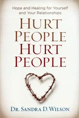 Les personnes blessées Les personnes blessées : Espoir et guérison pour vous et vos relations - Hurt People Hurt People: Hope and Healing for Yourself and Your Relationships