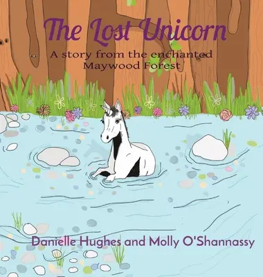 La licorne perdue : Une histoire de la forêt enchantée de Maywood - The Lost Unicorn: A story from the enchanted Maywood Forest