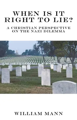 Quand est-il juste de mentir ? Une perspective chrétienne sur le dilemme nazi - When Is It Right to Lie?: A Christian Perspective on the Nazi Dilemma