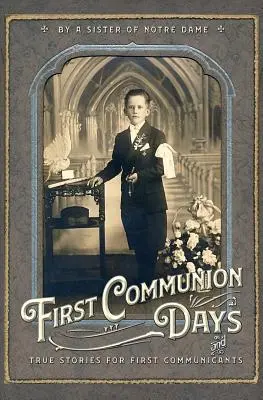 Les jours de la première communion : Et des histoires vraies pour les premiers communiants - First Communion Days: And True Stories for First Communicants