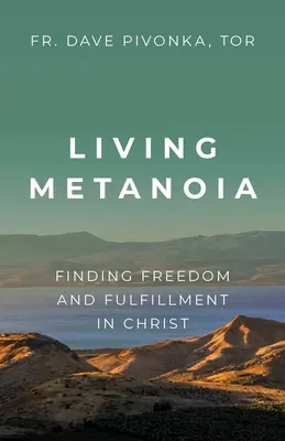 Vivre la métanoïa : Trouver la liberté et l'épanouissement dans le Christ - Living Metanoia: Finding Freedom and Fulfillment in Christ