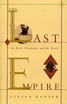Le dernier empire : De Beers, les diamants et le monde - The Last Empire: De Beers, Diamonds, and the World