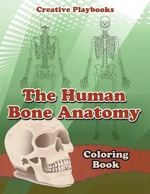 Livre de coloriage sur l'anatomie des os humains - The Human Bone Anatomy Coloring Book