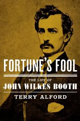 Le fou de la fortune : La vie de John Wilkes Booth - Fortune's Fool: The Life of John Wilkes Booth
