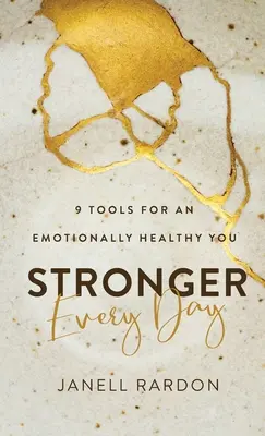 Plus fort chaque jour : 9 outils pour une bonne santé émotionnelle - Stronger Every Day: 9 Tools for an Emotionally Healthy You