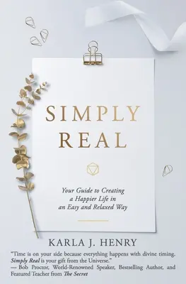 Simplement vrai : Votre guide pour créer une vie plus heureuse d'une manière facile et détendue - Simply Real: Your Guide to Creating a Happier Life in an Easy and Relaxed Way