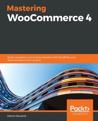 Maîtriser WooCommerce 4 - Mastering WooCommerce 4