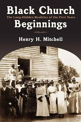 Les débuts de l'Église noire : Les réalités longtemps cachées des premières années - Black Church Beginnings: The Long-Hidden Realities of the First Years