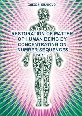 Restauration de la matière de l'être humain en se concentrant sur les séquences de nombres (partie 2) - Restoration of Matter of Human Being by Concentrating on Number Sequences (Part 2)