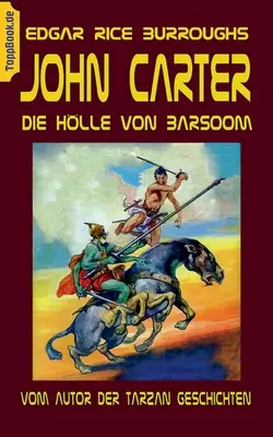 John Carter - Die Hlle von Baarsoom : vom Autor der Tarzan Geschichten - John Carter - Die Hlle von Baarsoom: vom Autor der Tarzan Geschichten