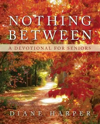 Rien entre les deux : Une dévotion pour les personnes âgées - Nothing Between: A Devotional for Seniors