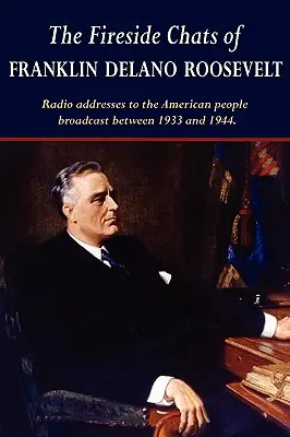 Les conversations au coin du feu de Franklin Delano Roosevelt - The Fireside Chats of Franklin Delano Roosevelt